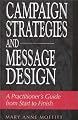 Campaign Strategies and Message Design: A Practitioner's Guide from Start to Finish