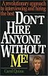 Don't Hire Anyone Without Me!: A Revolutionary Approach to Interviewing and Hiring the Best