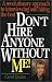 Book Don't Hire Anyone Without Me!: A Revolutionary Approach to Interviewing & Hiring the Best