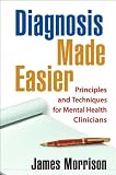 James Morrison MD s Diagnosis Made Easier (Diagnosis Made Easier: Principles and Techniques for Mental Health Clinicians [Hardcover])(2006)