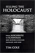 Selling the Holocaust : From Auschwitz to Schindler; How History is Bought, Packaged and Sold
