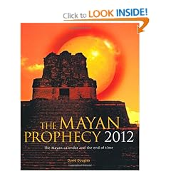The Mayan Prophecy 2012: The Mayan Calendar and the End of Time