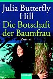 Die Botschaft der Baumfrau. - Julia Butterfly Hill