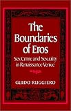 The Boundaries of Eros: Sex Crime and Sexuality in Renaissance Venice (Studies in the History of Sexuality)