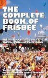 The Complete Book of Frisbee: The History of the Sport and the First Official Price Guide