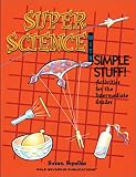 Super Science With Simple Stuff!: Activities for the Intermediate Grades