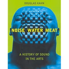Noise, Water, Meat: A History of Sound in the Arts