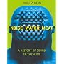 Noise, Water, Meat: A History of Sound in the Arts