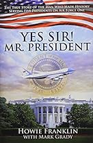 Yes, Sir! Mr. President Yes, Sir! Mr. President