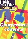 Guide des métiers du bâtiment : le charpentier-couvreur