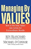 Managing by Values: How to Put Your Values into Action for Extraordinary Results