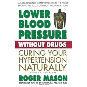 Lower Blood Pressure Without Drugs: Curing Your Hypertension Naturally, 2nd Edition
