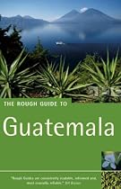 The Rough Guide to Guatemala 3 (Rough Guide Travel Guides)