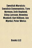 Produkt-Bild: Swedish Marxists: Swedish Communists, Ture Nerman, Zeth Hglund, Stieg Larsson, Henning Mankell, Karl Kilbom, Jan Myrdal, Peter Weiss