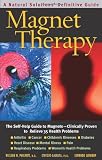 Magnet therapy : a natural solutions definitive guide