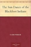 The Sun Dance of the Blackfoot Indians