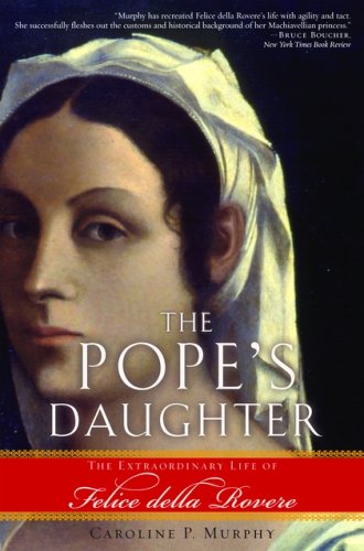 The Pope's Daughter: The Extraordinary Life of Felice della Rovere under Religious in The Books Store