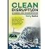 Clean Disruption of Energy and Transportation: How Silicon Valley Will Make Oil, Nuclear, Natural Gas, Coal, Electric Utilities and Conventional Cars Obsolete by 2030