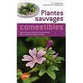 Plantes sauvages comestibles : Les 200 esp�ces courantes les plus importantes. Les reconnaitre, les r�colter, les utiliser