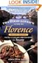 The Food Lover's Guide to Florence: With Culinary Excursions in Tuscany
