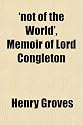 Not of the World', Memoir of Lord Congleton