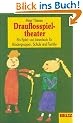 Drauflosspieltheater. Sonderausgabe. Ein Spiel- und Ideenbuch f�r Kindergruppen, Schule und Familie