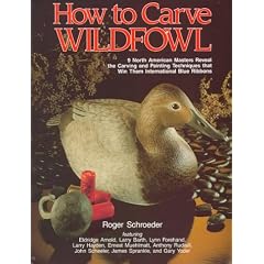 How to Carve Wildfowl: 9 North American Masters Reveal the Carving and Painting Techniques That Win the International Blue Ribbons
