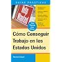 C�mo Conseguir Trabajo en los Estados Unidos (Guias Practicas) (Spanish Edition)