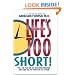 Life's Too Short!: Pull The Plug On Self-Defeating Behavior And Turn On The Power Of Self-Esteem