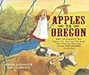 Apples to Oregon: Being the (Slightly) True Narrative of How a Brave Pioneer Father Brought Apples, Peaches, Pears, Plums, Grapes, and Cherries (and Children) ... the Plains (Golden Kite Awards (Awards))