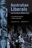 Australian Liberals and the Moral Middle Class: From Alfred Deakin to John Howard