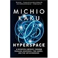 Hyperspace: A Scientific Odyssey Through Parallel Universes, Time Warps, and the 10th Dimens ion