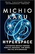 Hyperspace: A Scientific Odyssey Through Parallel Universes, Time Warps, and the 10th Dimens ion