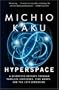 Hyperspace: A Scientific Odyssey Through Parallel Universes, Time Warps, and the 10th Dimens ion