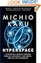 Hyperspace: A Scientific Odyssey Through Parallel Universes, Time Warps, and the 10th Dimens ion