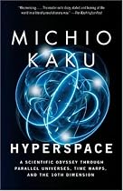 Hyperspace: A Scientific Odyssey Through Parallel Universes, Time Warps, and the 10th Dimens ion