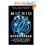 Hyperspace: A Scientific Odyssey Through Parallel Universes, Time Warps, and the 10th Dimens ion