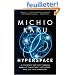 Hyperspace: A Scientific Odyssey Through Parallel Universes, Time Warps and the Tenth Dimension
