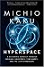 Hyperspace: A Scientific Odyssey Through Parallel Universes, Time Warps, and the 10th Dimens Ion