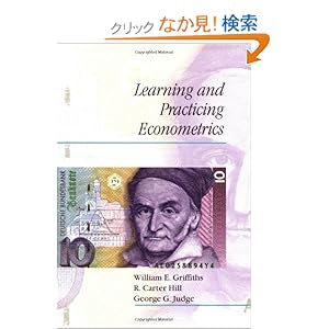 【クリックでお店のこの商品のページへ】Learning and Practicing Econometrics: William E. Griffiths, R. Carter Hill, George G. Judge: 洋書