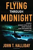 Flying Through Midnight: A Pilot s Dramatic Story of His Secret Missions Over Laos During the Vietnam War