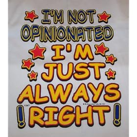 I'M NOT OPINIONATED, I'M JUST ALWAYS RIGHT TEE SHIRT-SIZE-EXTRA LARGE
