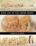 Rock Art of the Lower Pecos (Texas A&M University Anthropology) (Texas A&M University Anthropology)