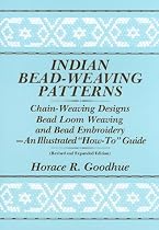 Indian Bead-Weaving Patterns: Chain-Weaving Designs and Bead Loom Weaving-An Illustrated "How-To" Guide
