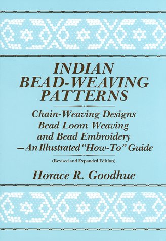 Indian Bead-Weaving Patterns: Chain-Weaving Designs Bead Loom Weaving and Bead Embroidery - An Illustrated "How-To" Guide