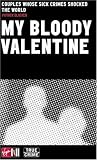 My Bloody Valentine: Couples Whose Sick Crimes Shocked the World (Virgin True Crime)
