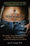 Generation Me: Why Today's Young Americans Are More Confident, Assertive, Entitled--and More Miserable Than Ever Before