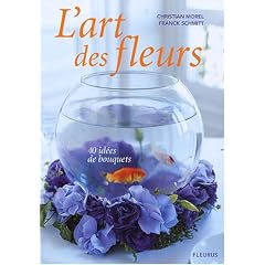 L'art des fleurs : 40 id�es de bouquets