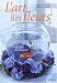 L'art des fleurs : 40 idées de bouquets L'art des fleurs : 40 idées de bouquets