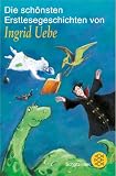 Die sch�nsten Erstlesegeschichten von Ingrid Uebe - Ingrid Uebe